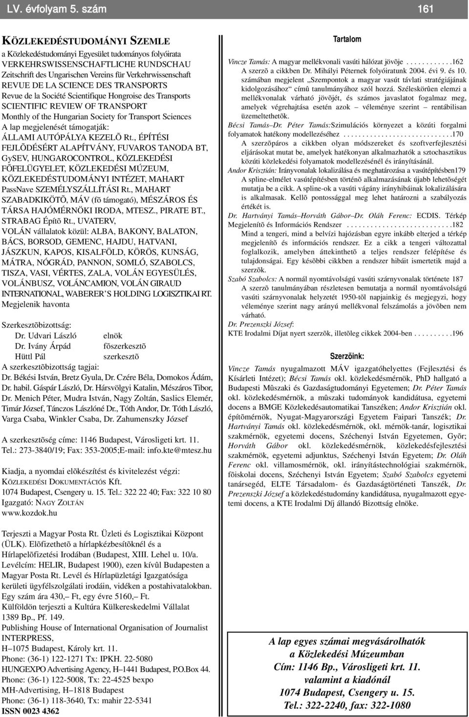 SCIENCE DES TRANSPORTS Revue de la Société Scientifique Hongroise des Transports SCIENTIFIC REVIEW OF TRANSPORT Monthly of the Hungarian Society for Transport Sciences A lap megjelenését támogatják: