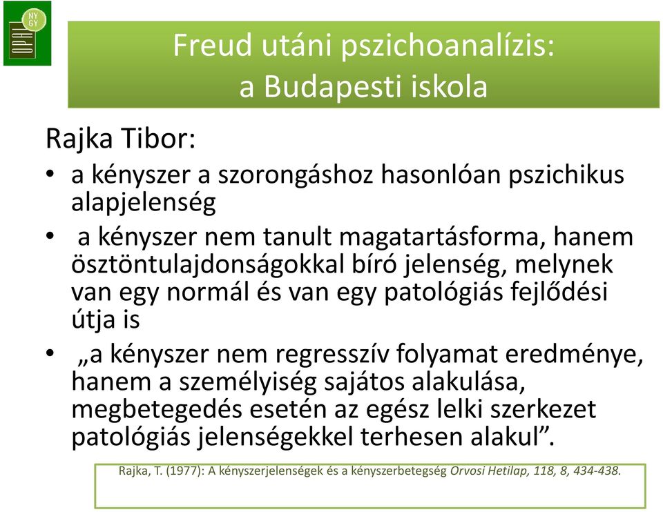 is a kényszer nem regresszív folyamat eredménye, hanem a személyiség sajátos alakulása, megbetegedés esetén az egész lelki szerkezet