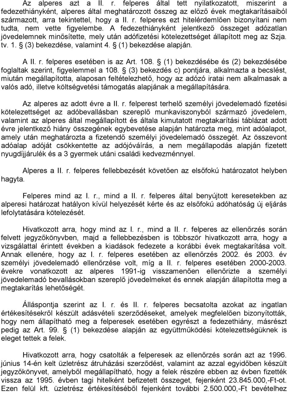 r. felperes esetében is az Art. 108. (1) bekezdésébe és (2) bekezdésébe foglaltak szerint, figyelemmel a 108.