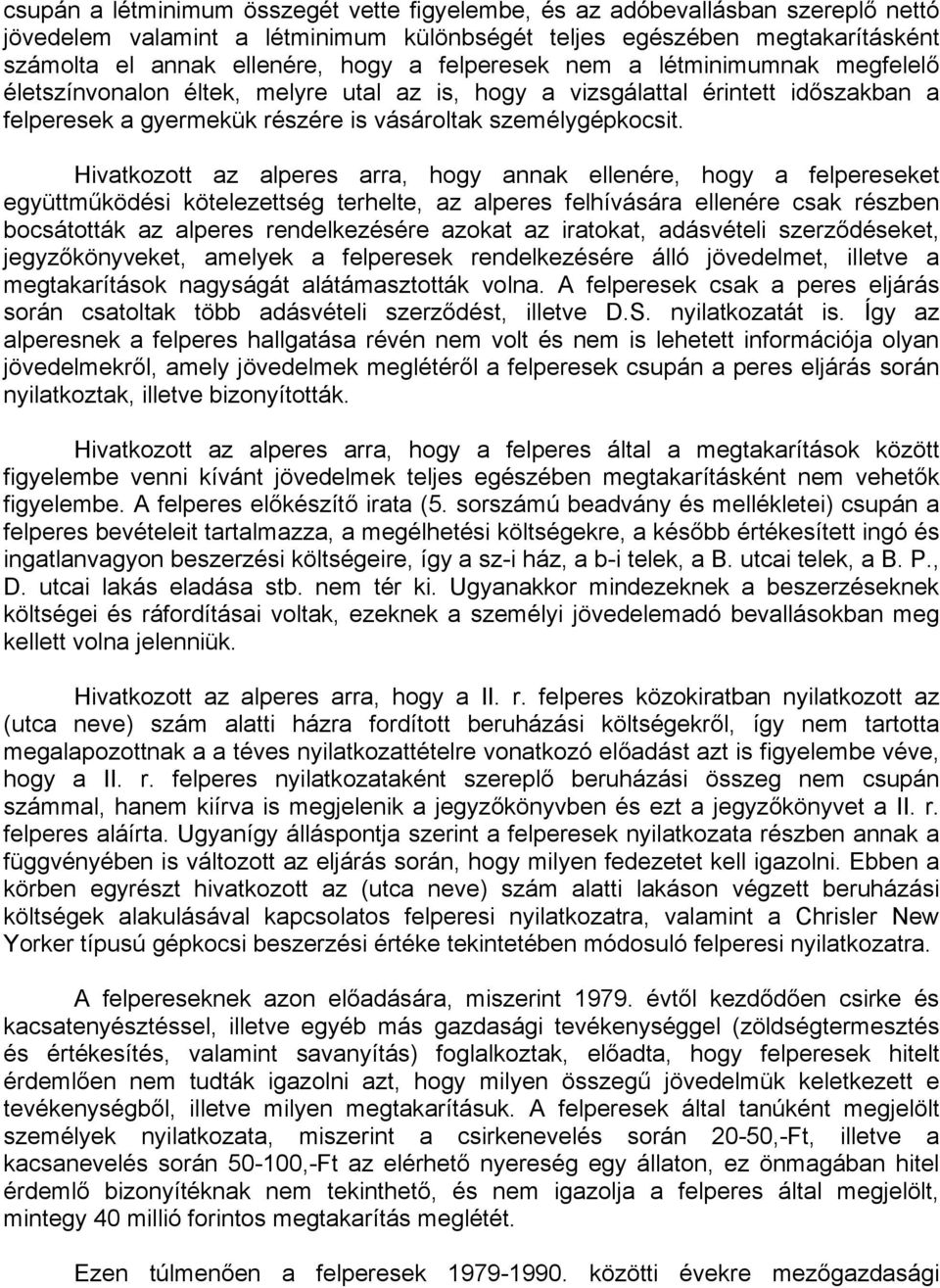 Hivatkozott az alperes arra, hogy annak ellenére, hogy a felpereseket együttműködési kötelezettség terhelte, az alperes felhívására ellenére csak részben bocsátották az alperes rendelkezésére azokat