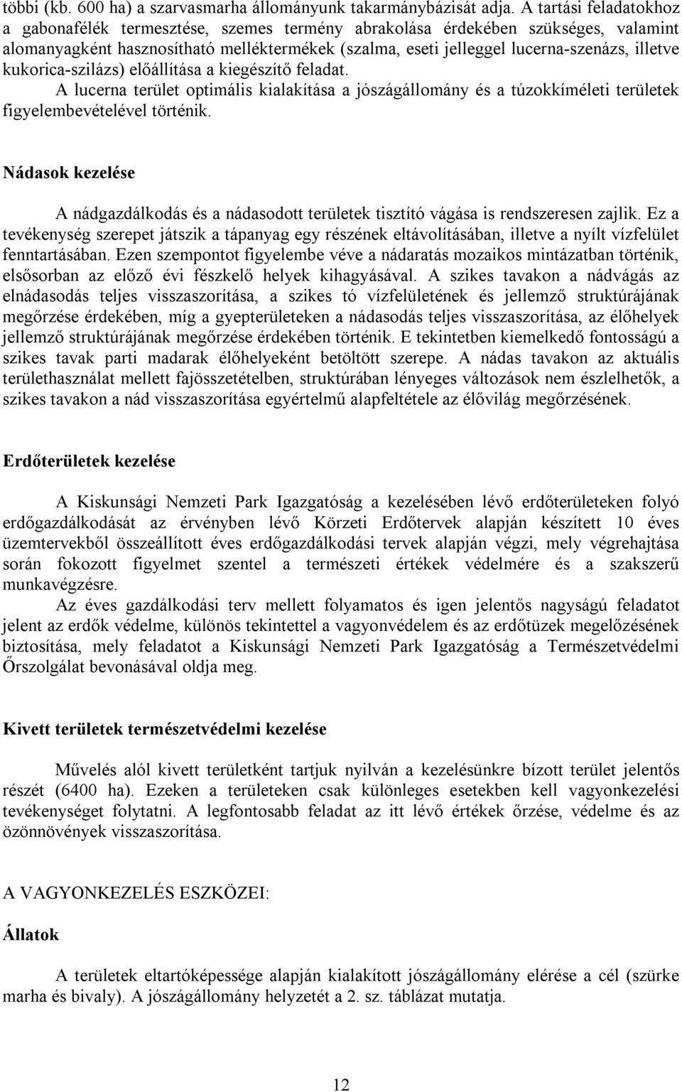 kukorica-szilázs) előállítása a kiegészítő feladat. A lucerna terület optimális kialakítása a jószágállomány és a túzokkíméleti területek figyelembevételével történik.