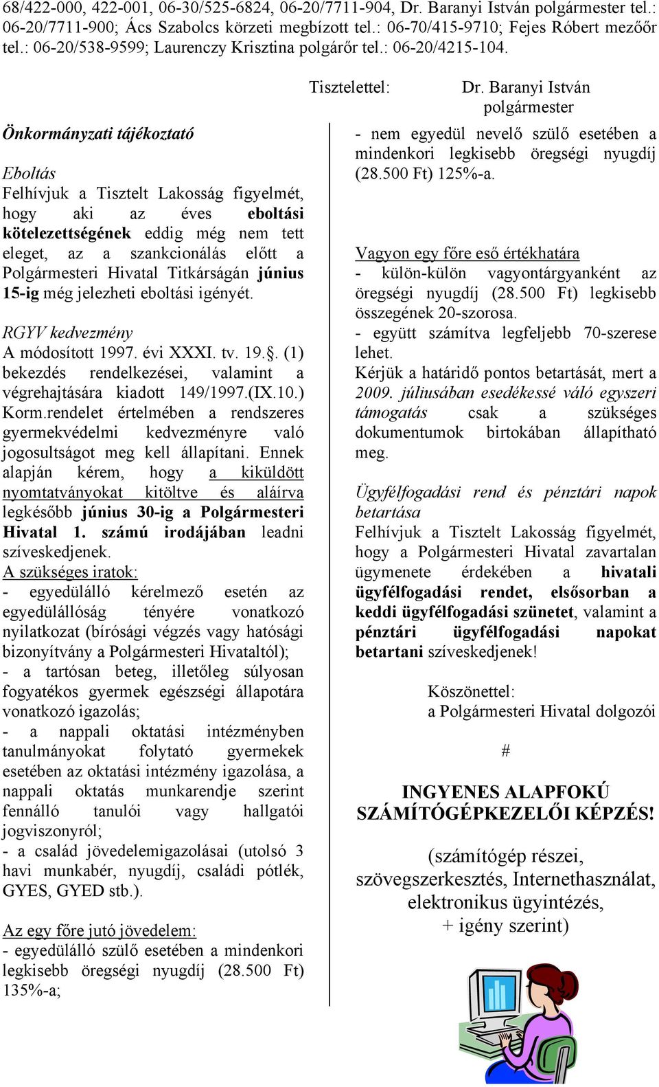 Önkormányzati tájékoztató Eboltás Felhívjuk a Tisztelt Lakosság figyelmét, hogy aki az éves eboltási kötelezettségének eddig még nem tett eleget, az a szankcionálás előtt a Polgármesteri Hivatal