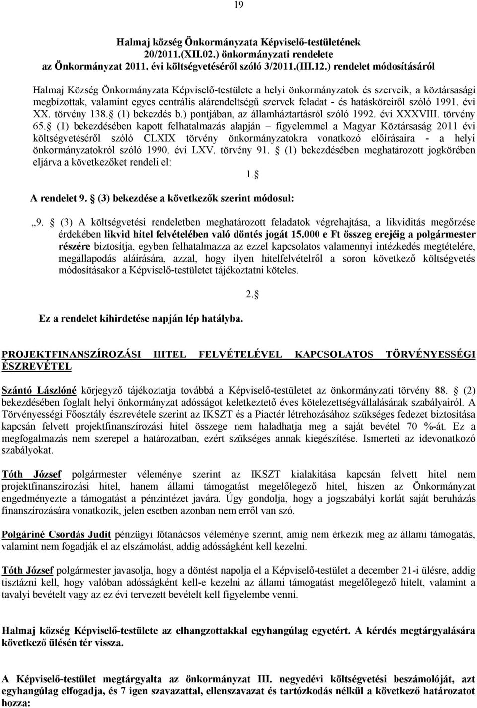 hatásköreiről szóló 1991. évi XX. törvény 138. (1) bekezdés b.) pontjában, az államháztartásról szóló 1992. évi XXXVIII. törvény 65.