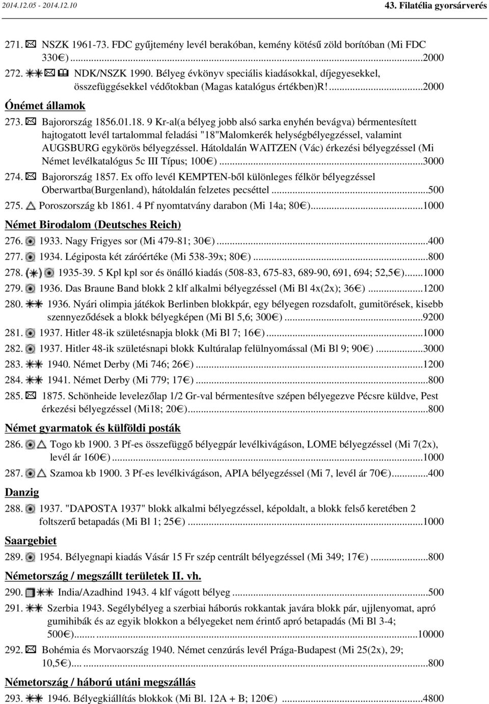 6.01.18. 9 Kr-al(a bélyeg jobb alsó sarka enyhén bevágva) bérmentesített hajtogatott levél tartalommal feladási "18"Malomkerék helységbélyegzéssel, valamint AUGSBURG egykörös bélyegzéssel.