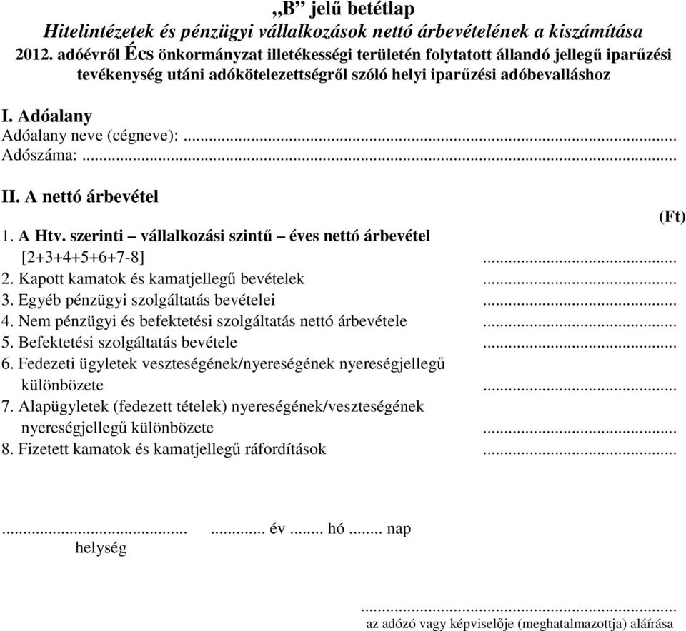 Nem pénzügyi és befektetési szolgáltatás nettó árbevétele... 5. Befektetési szolgáltatás bevétele... 6.