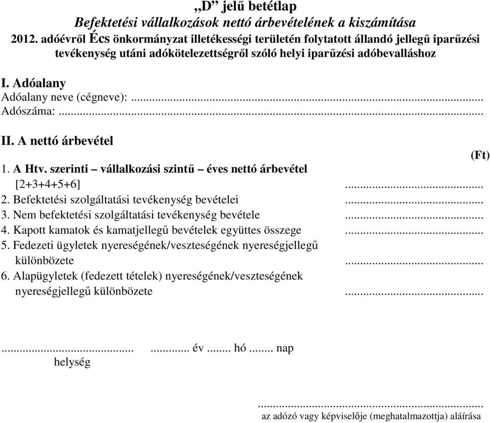 Befektetési szolgáltatási tevékenység bevételei... 3. Nem befektetési szolgáltatási tevékenység bevétele... 4.