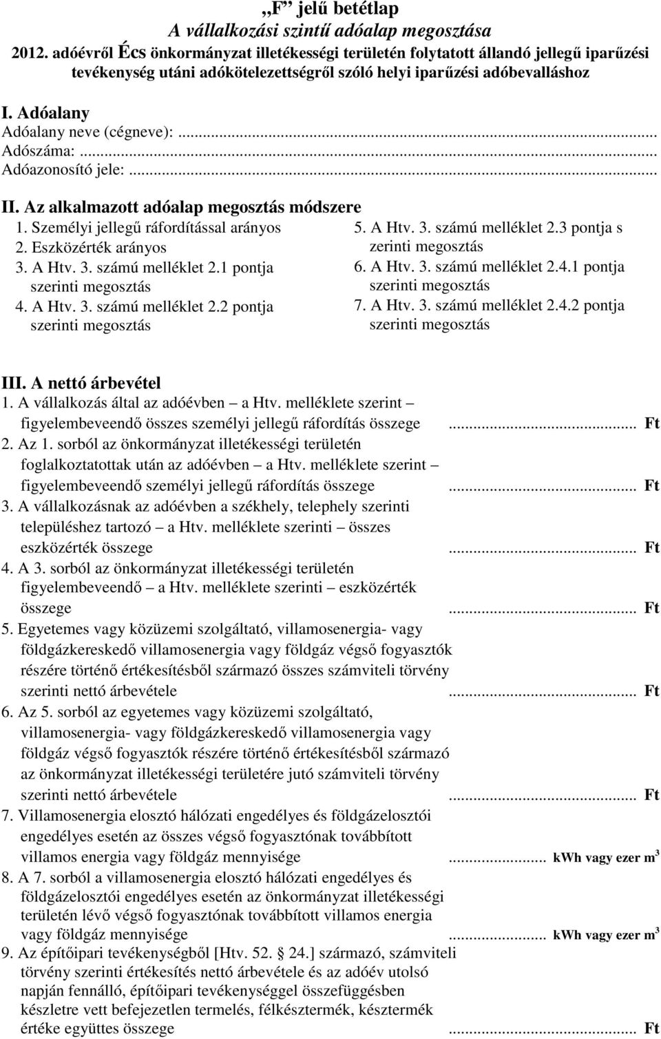 1 pontja szerinti megosztás szerinti megosztás 4. A Htv. 3. számú melléklet 2.2 pontja 7. A Htv. 3. számú melléklet 2.4.2 pontja szerinti megosztás szerinti megosztás III. A nettó árbevétel 1.