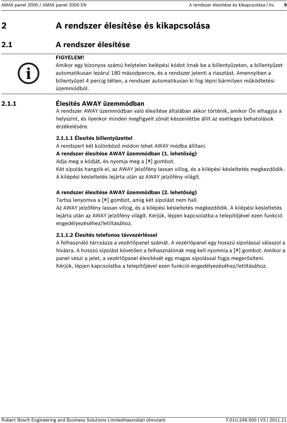 Amennyiben a billentyűzet 4 percig tétlen, a rendszer automatikusan ki fog lépni bármilyen működtetési üzemmódból. 2.1.