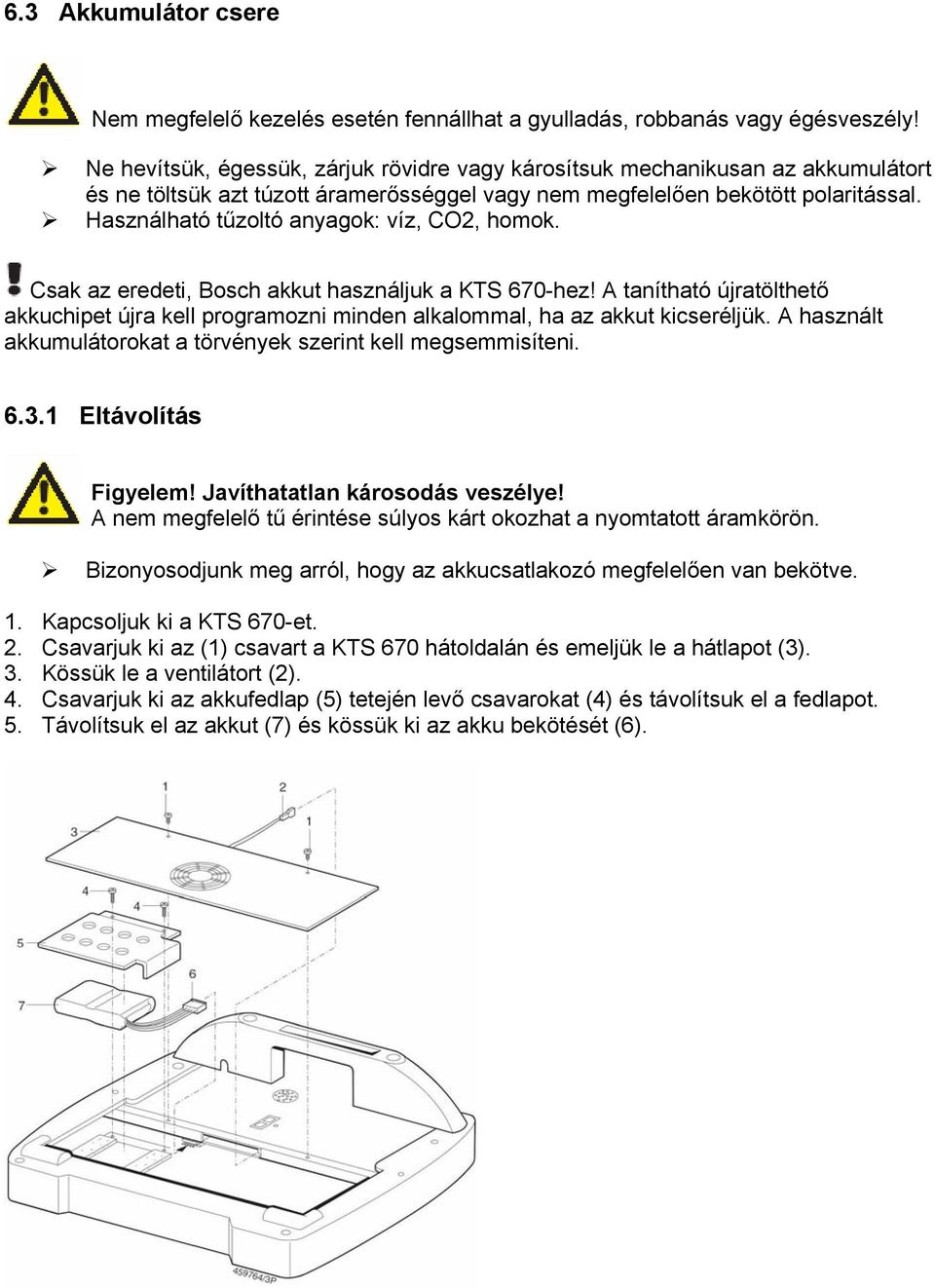 Használható tűzoltó anyagok: víz, CO2, homok. Csak az eredeti, Bosch akkut használjuk a KTS 670-hez!