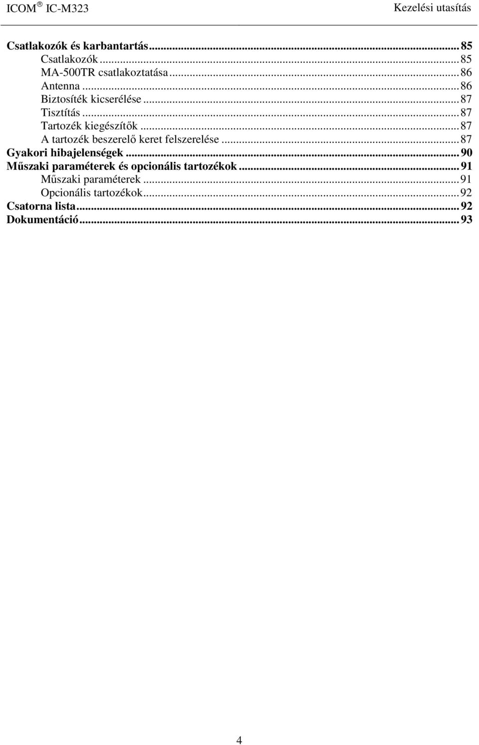 ..87 A tartozék beszerelő keret felszerelése...87 Gyakori hibajelenségek.