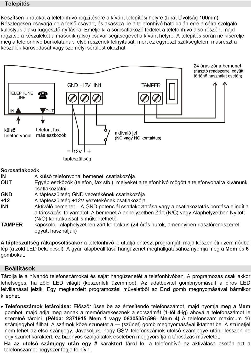 Emelje ki a sorcsatlakozó fedelet a telefonhívó alsó részén, majd rögzítse a készüléket a második (alsó) csavar segítségével a kívánt helyre.