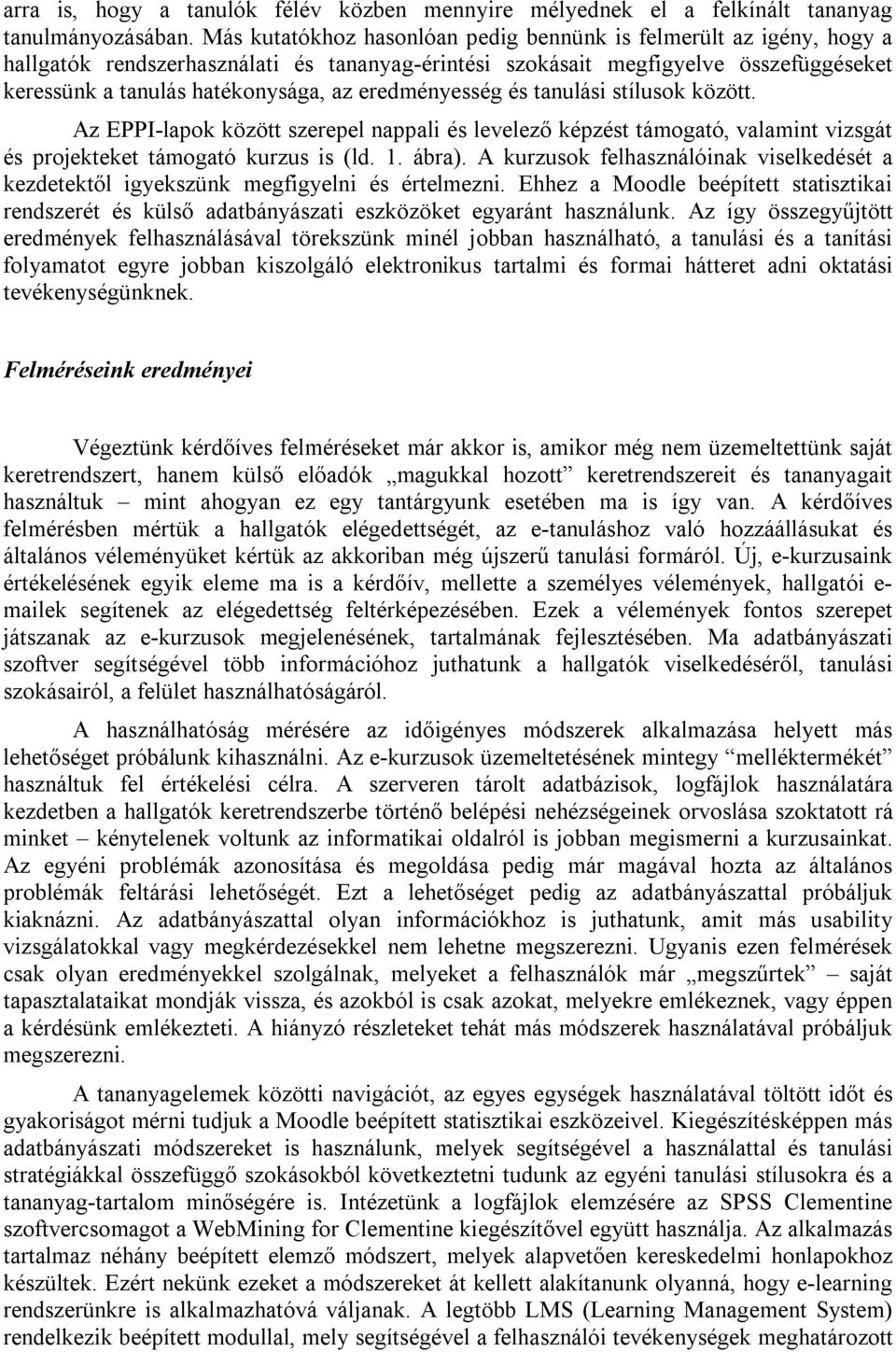 és tanulási stílusok között. Az EPPI-lapok között szerepel nappali és levelező képzést támogató, valamint vizsgát és projekteket támogató kurzus is (ld. 1. ábra).