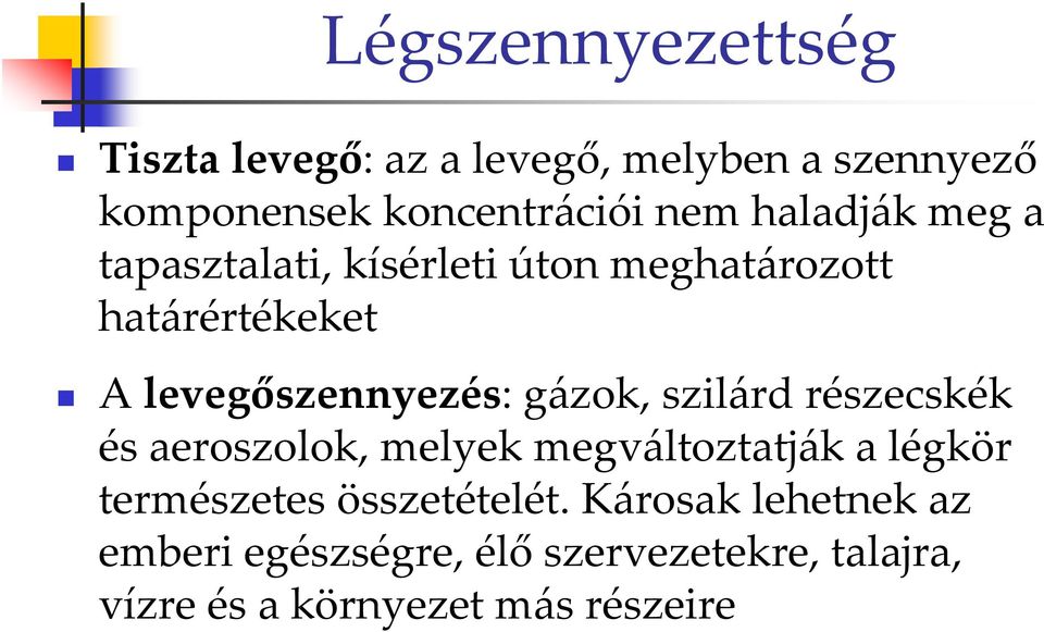 gázok, szilárd részecskék és aeroszolok, melyek megváltoztatják a légkör természetes