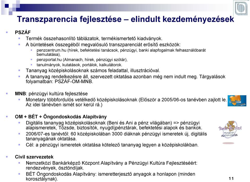 hu (Almanach, hírek, pénzügyi szótár), tanulmányok, kutatások, portálok, kalkulátorok. Tananyag középiskolásoknak számos feladattal, illusztrációval.