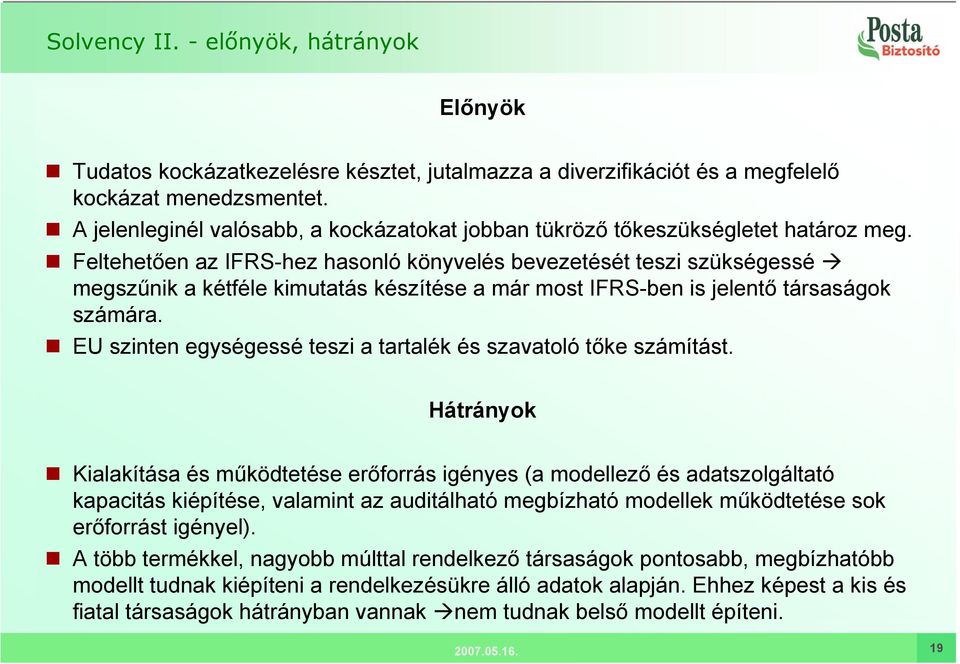 Feltehetően az IFRS-hez hasonló könyvelés bevezetését teszi szükségessé megszűnik a kétféle kimutatás készítése a már most IFRS-ben is jelentő társaságok számára.