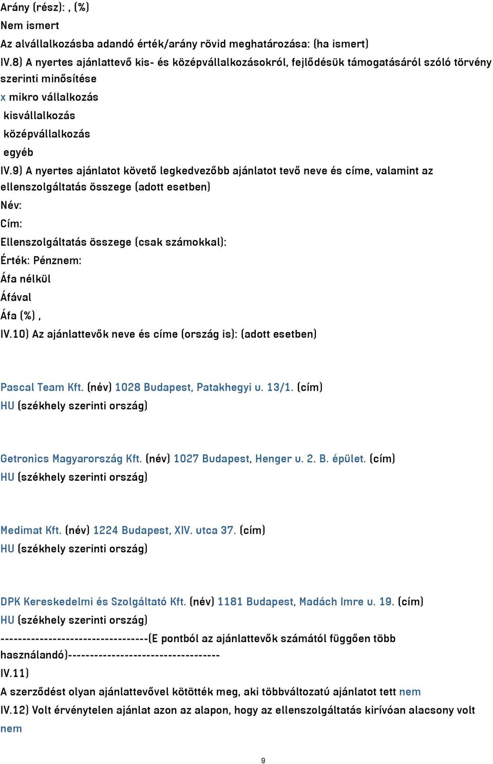 9) A nyertes ajánlatot követő legkedvezőbb ajánlatot tevő neve és címe, valamint az ellenszolgáltatás összege (adott esetben) Név: Cím: Ellenszolgáltatás összege (csak számokkal): Érték: Pénznem: Áfa