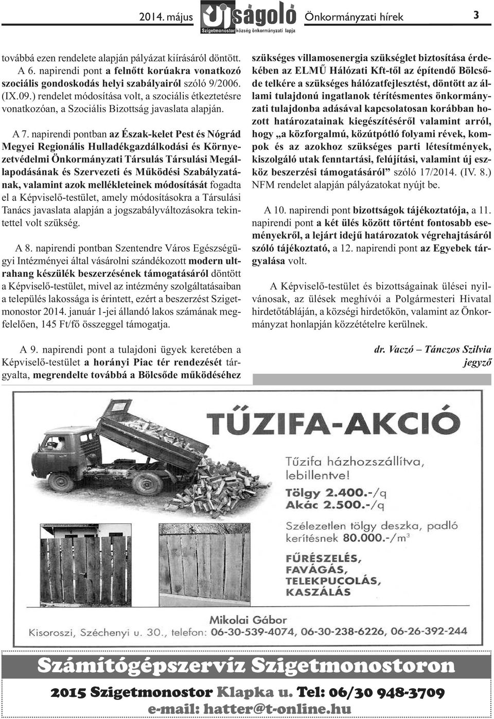 napirendi pontban az Észak-kelet Pest és Nógrád Megyei Regionális Hulladékgazdálkodási és Környezetvédelmi Önkormányzati Társulás Társulási Megállapodásának és Szervezeti és Működési Szabályzatának,