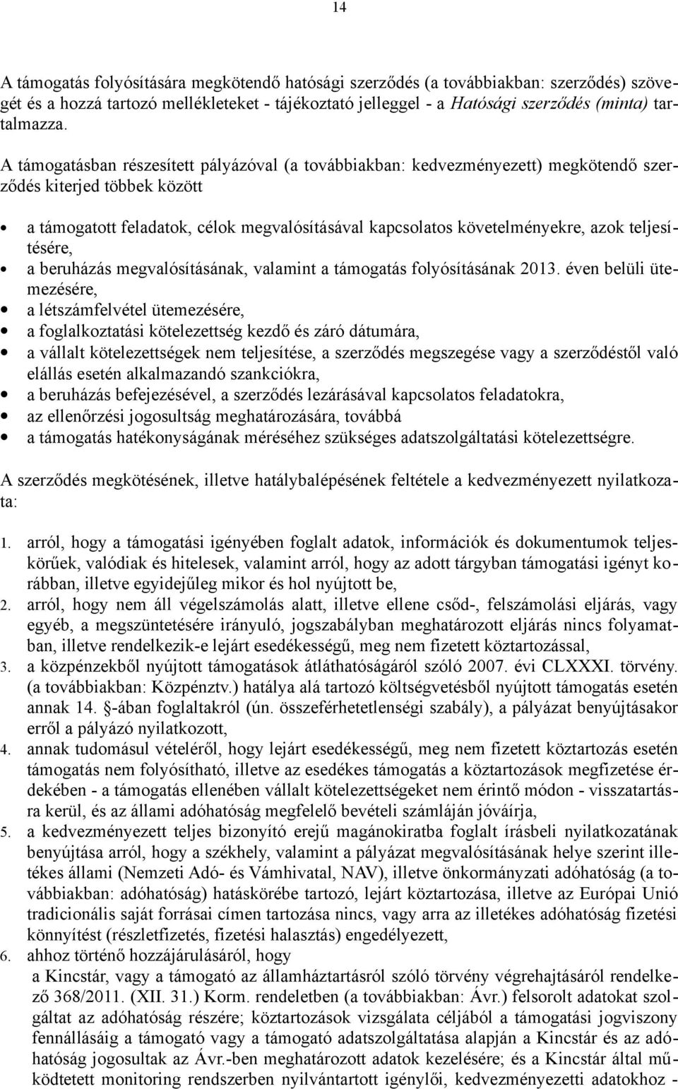 teljesítésére, a beruházás megvalósításának, valamint a támogatás folyósításának 2013.