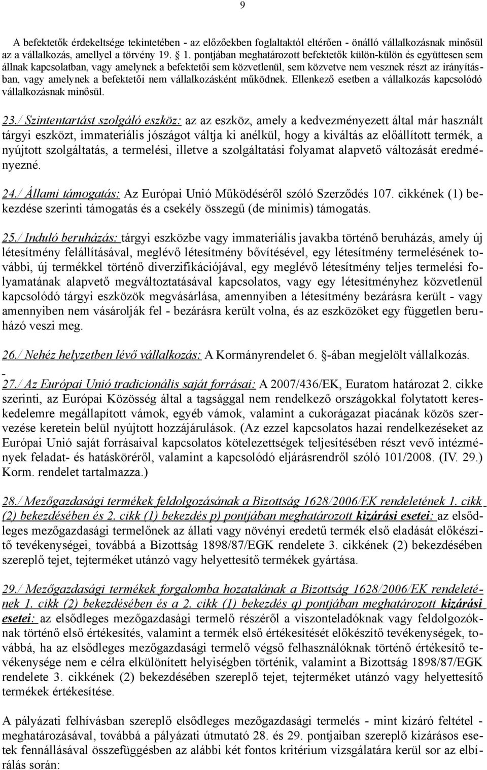 befektetői nem vállalkozásként működnek. Ellenkező esetben a vállalkozás kapcsolódó vállalkozásnak minősül. 23.