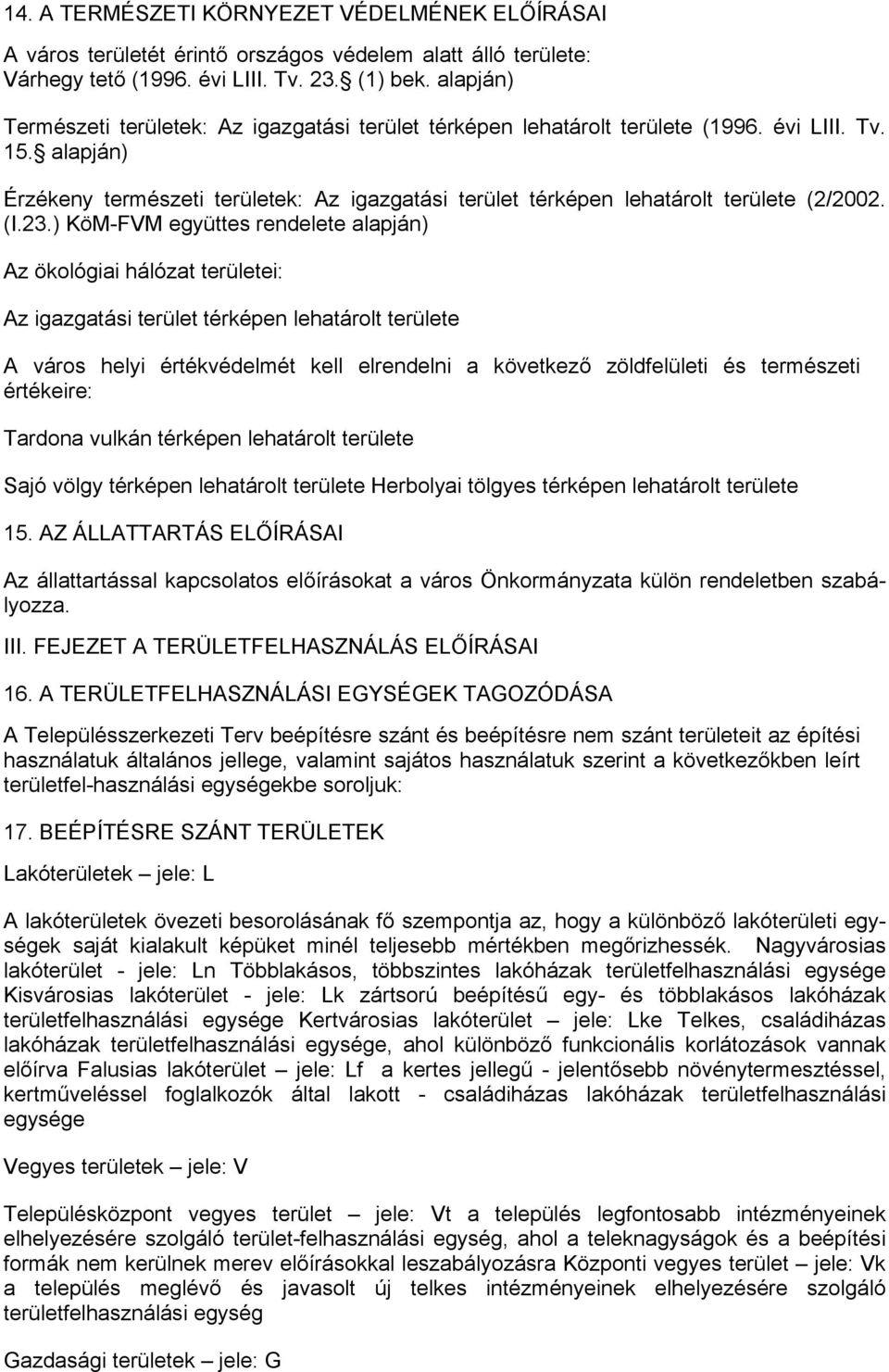 alapján) Érzékeny természeti területek: Az igazgatási terület térképen lehatárolt területe (2/2002. (I.23.