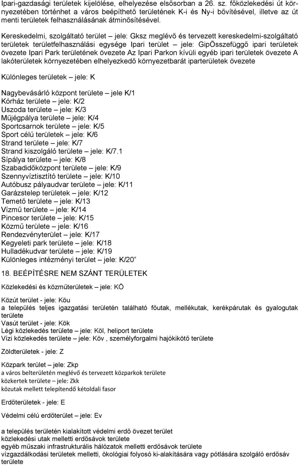 Kereskedelmi, szolgáltató terület jele: Gksz meglévő és tervezett kereskedelmi-szolgáltató területek területfelhasználási egysége Ipari terület jele: GipÖsszefüggő ipari területek övezete Ipari Park