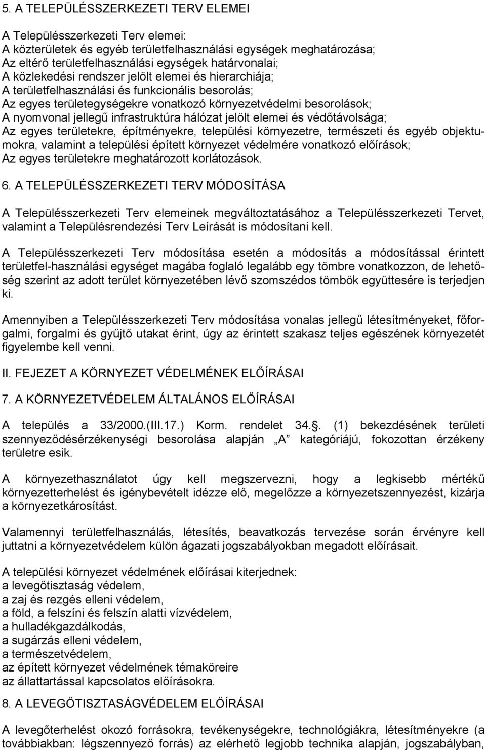 infrastruktúra hálózat jelölt elemei és védőtávolsága; Az egyes területekre, építményekre, települési környezetre, természeti és egyéb objektumokra, valamint a települési épített környezet védelmére