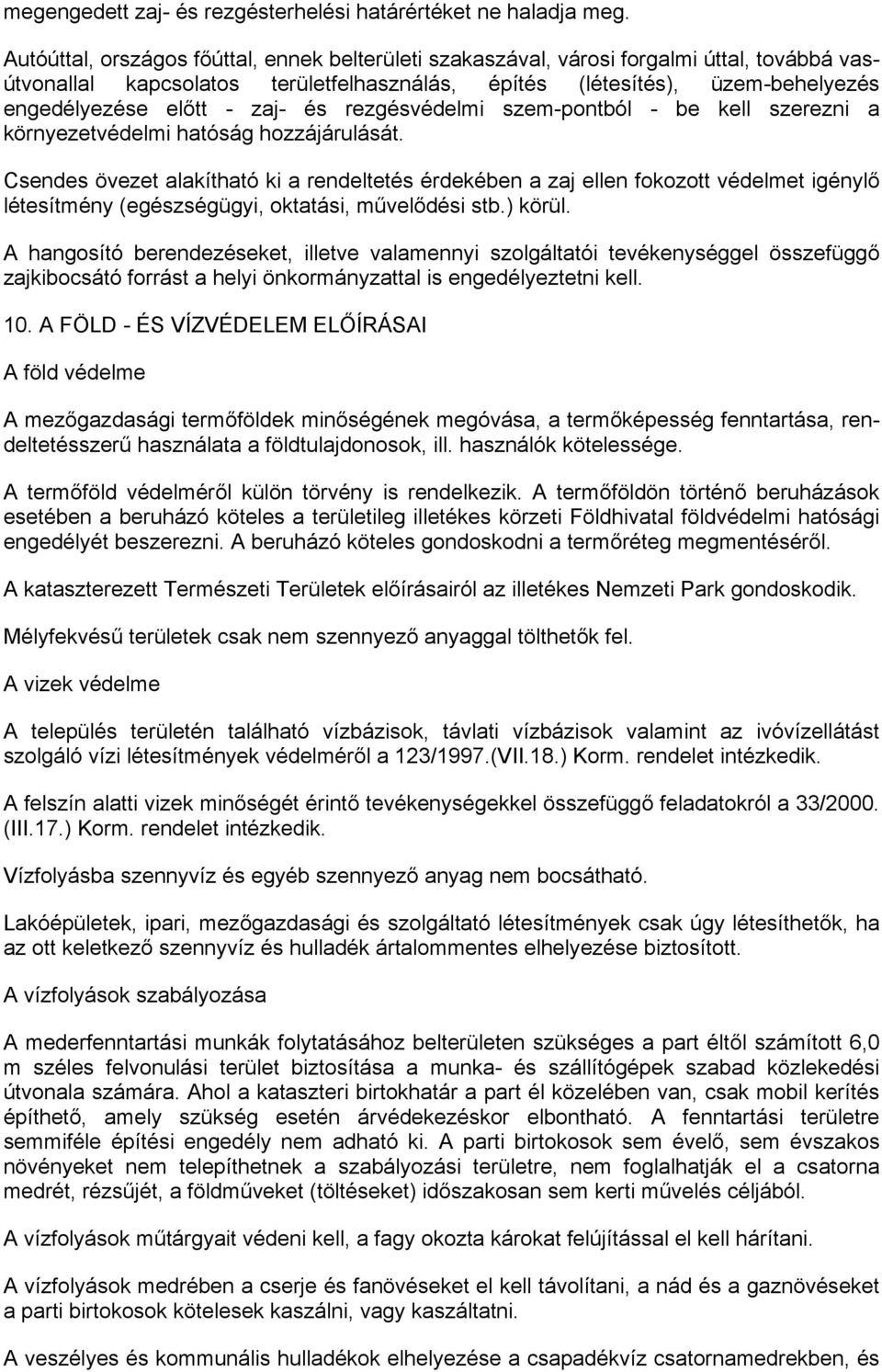 zaj- és rezgésvédelmi szem-pontból - be kell szerezni a környezetvédelmi hatóság hozzájárulását.