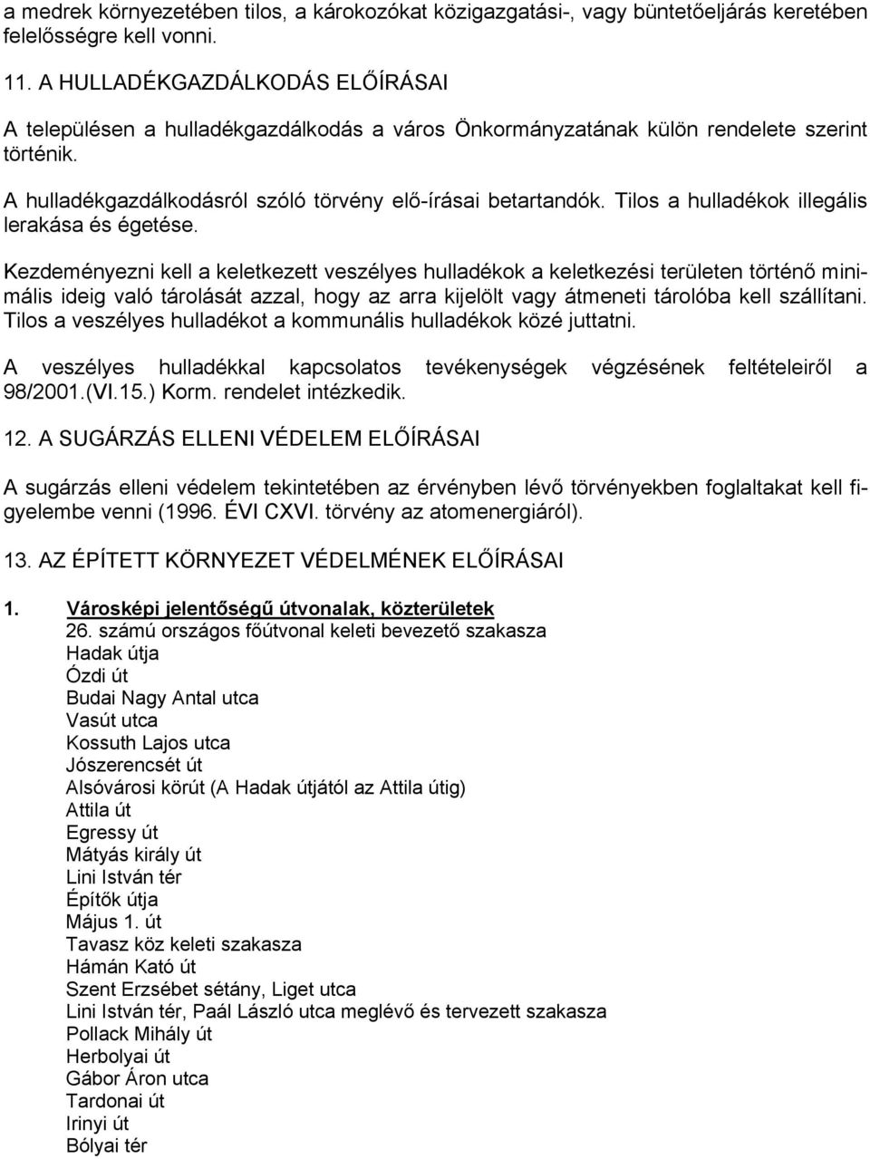 Tilos a hulladékok illegális lerakása és égetése.