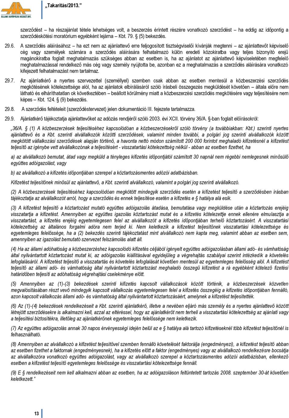 eredeti közokiratba vagy teljes bizonyító erejű magánokiratba foglalt meghatalmazás szükséges abban az esetben is, ha az ajánlatot az ajánlattevő képviseletében megfelelő meghatalmazással rendelkező