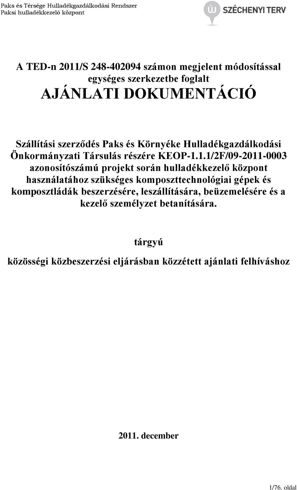 1.1/2F/09-2011-0003 azonosítószámú projekt során hulladékkezelő központ használatához szükséges komposzttechnológiai gépek és