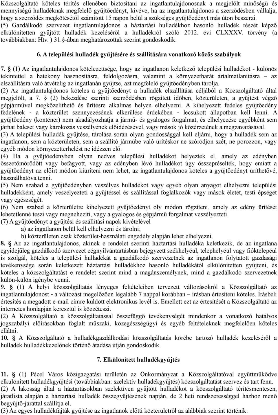 (5) Gazdálkodó szervezet ingatlantulajdonos a háztartási hulladékhoz hasonló hulladék részét képző elkülönítetten gyűjtött hulladék kezeléséről a hulladékról szóló 2012. évi CLXXXV.