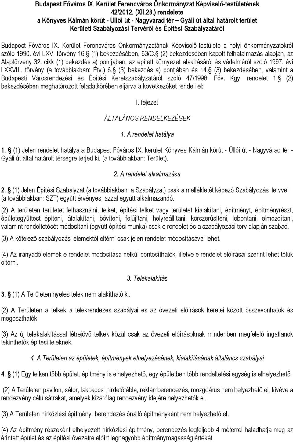 Kerület Ferencváros Önkormányzatának Képviselő-testülete a helyi önkormányzatokról szóló 1990. évi LXV. törvény 16. (1) bekezdésében, 63/C.