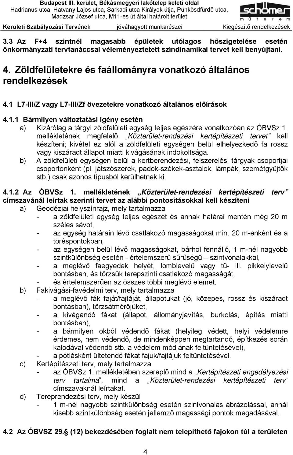 mellékletének megfelelő Közterület-rendezési kertépítészeti tervet kell készíteni; kivétel ez alól a zöldfelületi egységen belül elhelyezkedő fa rossz vagy kiszáradt állapot miatti kivágásának