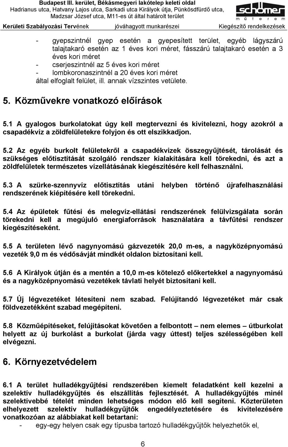 1 A gyalogos burkolatokat úgy kell megtervezni és kivitelezni, hogy azokról a csapadékvíz a zöldfelületekre folyjon és ott elszikkadjon. 5.