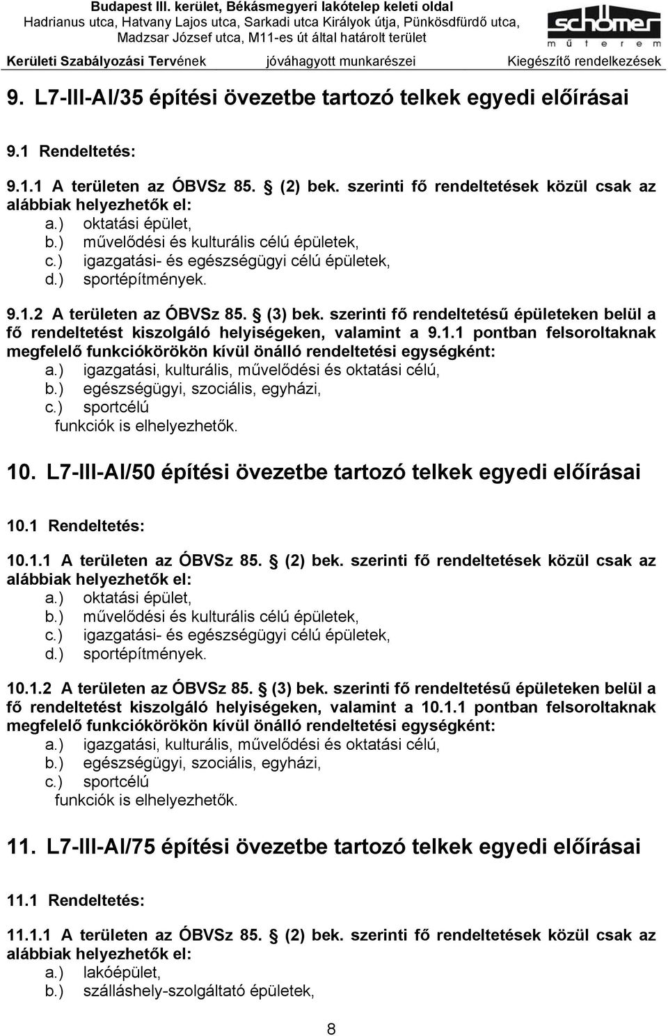 szerinti fő rendeltetésű épületeken belül a fő rendeltetést kiszolgáló helyiségeken, valamint a 9.1.1 pontban felsoroltaknak megfelelő funkciókörökön kívül önálló rendeltetési egységként: a.