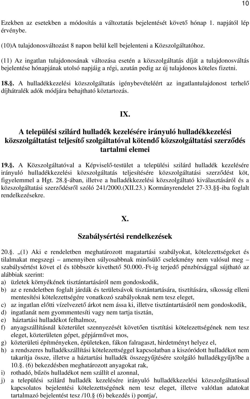 . A hulladékkezelési közszolgáltatás igénybevételéért az ingatlantulajdonost terhelő díjhátralék adók módjára behajtható köztartozás. IX.