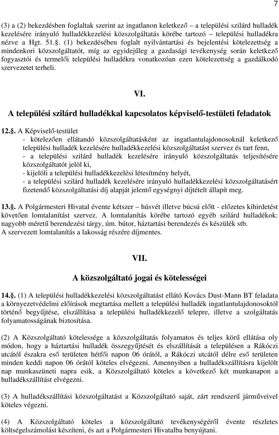 hulladékra vonatkozóan ezen kötelezettség a gazdálkodó szervezetet terheli. VI. A települési szilárd hulladékkal kapcsolatos képviselő-testületi feladatok 12.