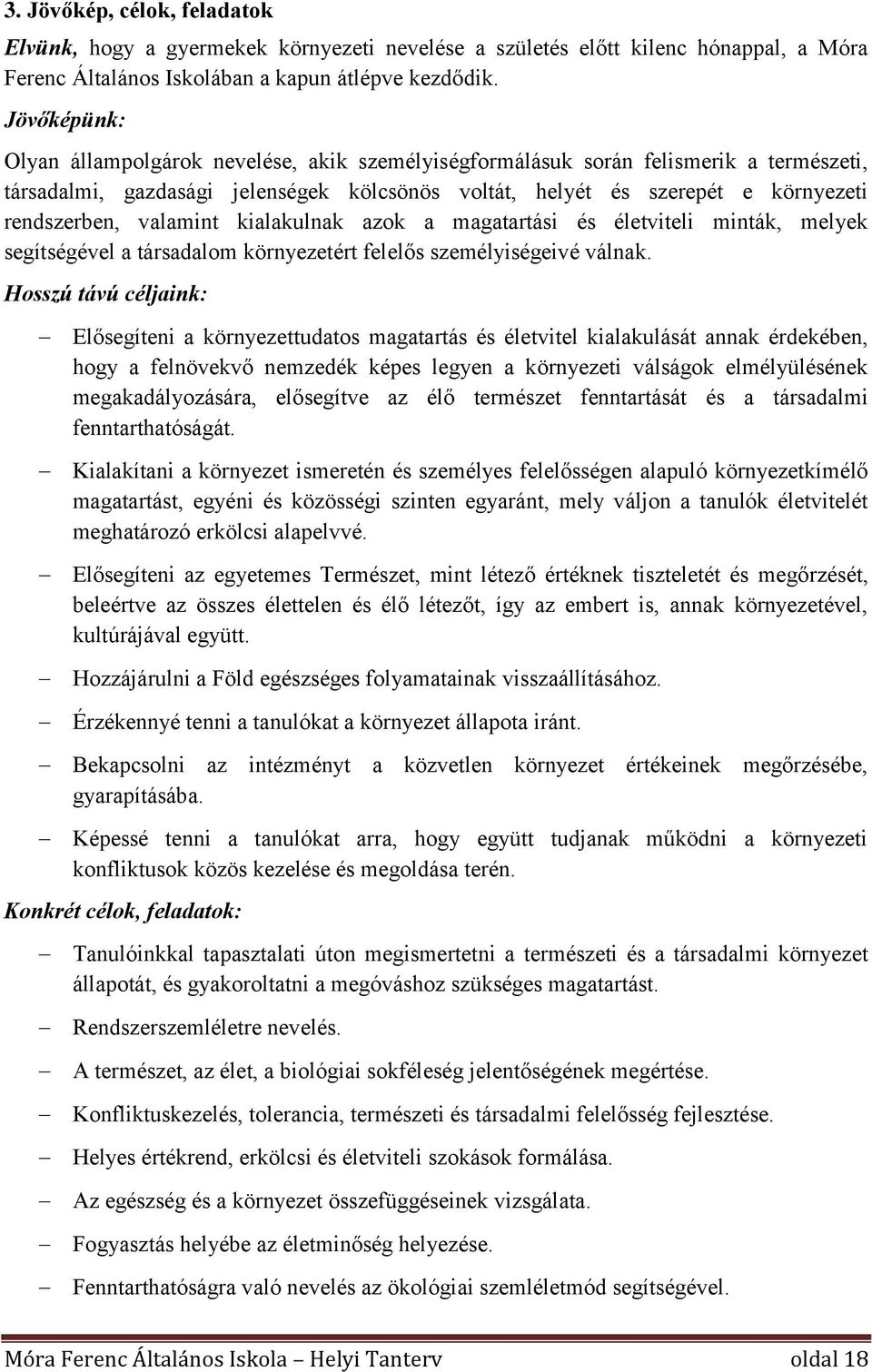 valamint kialakulnak azok a magatartási és életviteli minták, melyek segítségével a társadalom környezetért felelős személyiségeivé válnak.