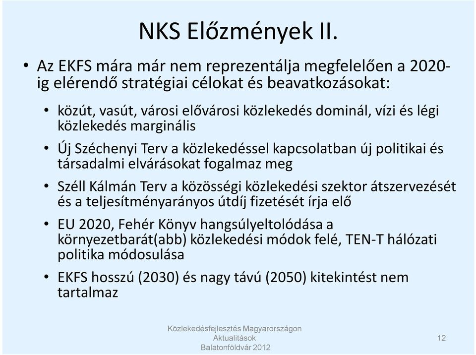 dominál, vízi és légi közlekedés marginális Új Széchenyi Terv a közlekedéssel kapcsolatban új politikai és társadalmi elvárásokat fogalmaz meg Széll