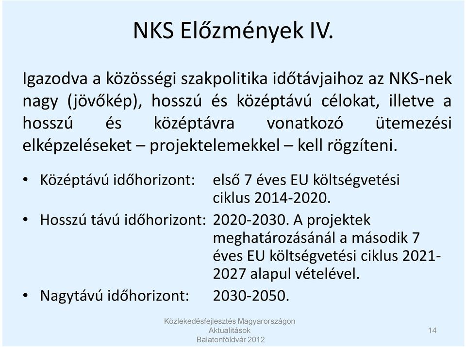 hosszú és középtávra vonatkozó ütemezési elképzeléseket projektelemekkel kell rögzíteni.