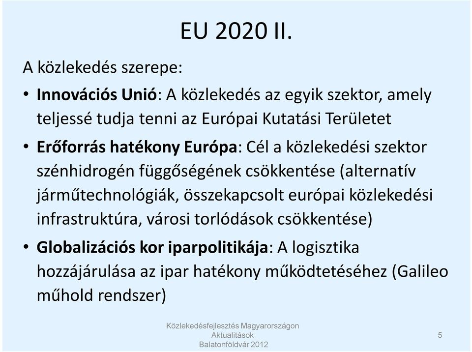 hatékony Európa: Cél a közlekedési szektor szénhidrogén függőségének csökkentése (alternatív járműtechnológiák,