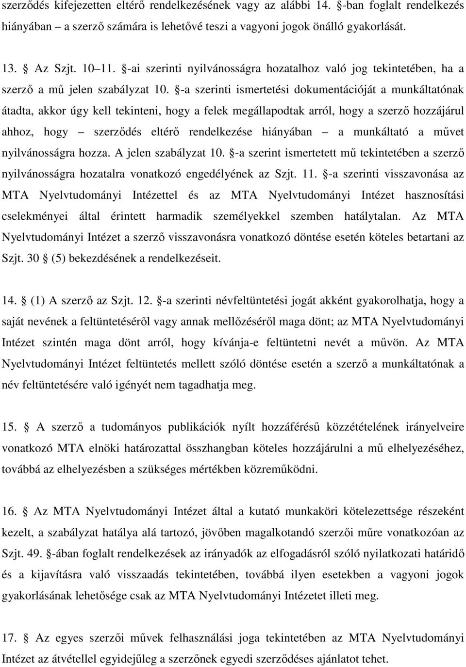 -a szerinti ismertetési dokumentációját a munkáltatónak átadta, akkor úgy kell tekinteni, hogy a felek megállapodtak arról, hogy a szerző hozzájárul ahhoz, hogy szerződés eltérő rendelkezése