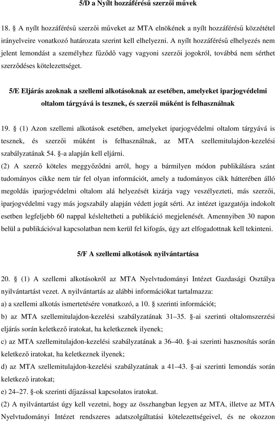 5/E Eljárás azoknak a szellemi alkotásoknak az esetében, amelyeket iparjogvédelmi oltalom tárgyává is tesznek, és szerzői műként is felhasználnak 19.