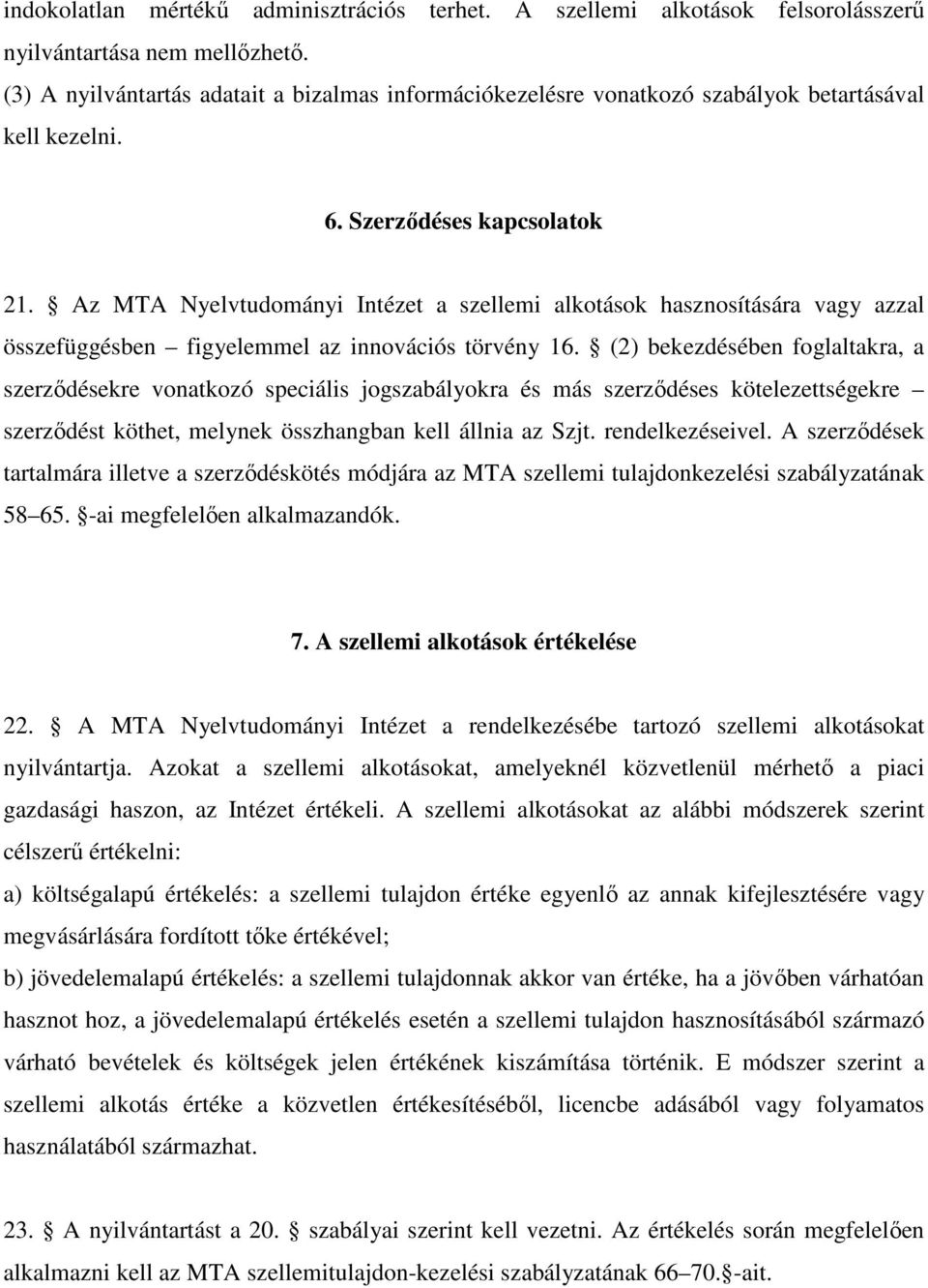 Az MTA Nyelvtudományi Intézet a szellemi alkotások hasznosítására vagy azzal összefüggésben figyelemmel az innovációs törvény 16.