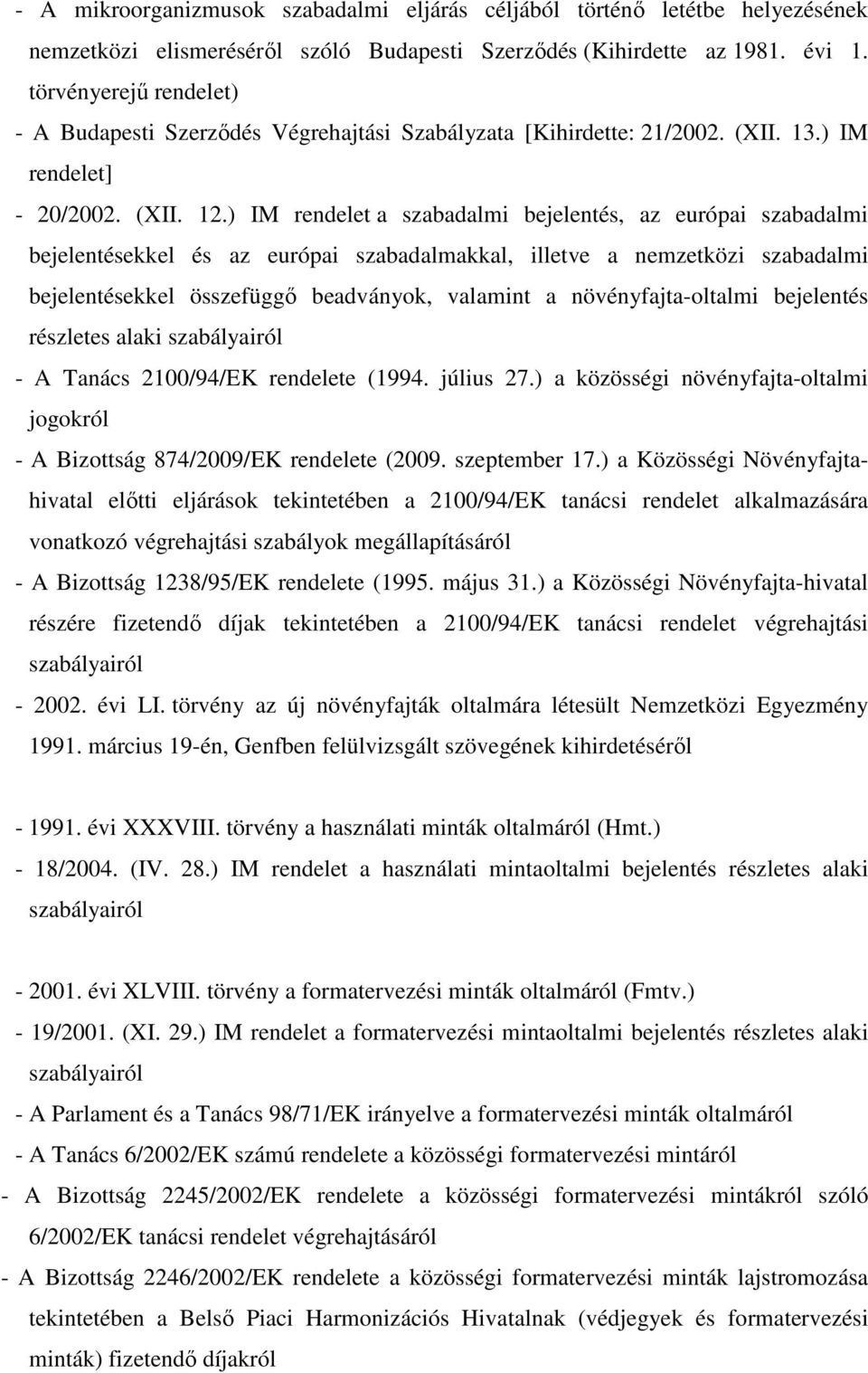 ) IM rendelet a szabadalmi bejelentés, az európai szabadalmi bejelentésekkel és az európai szabadalmakkal, illetve a nemzetközi szabadalmi bejelentésekkel összefüggő beadványok, valamint a