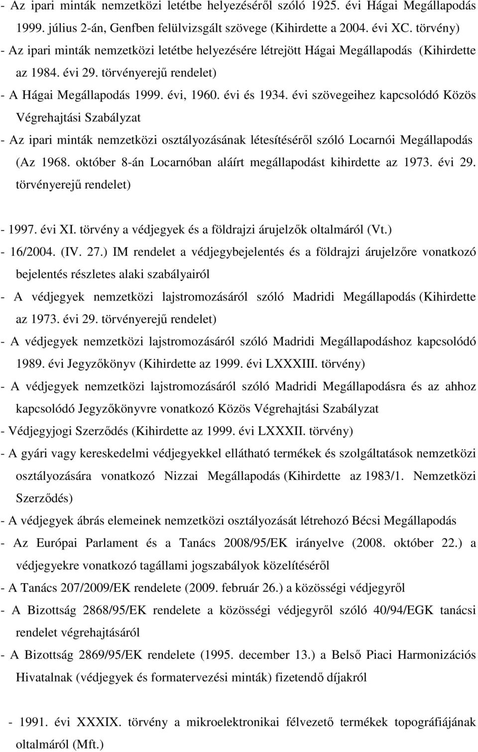 évi szövegeihez kapcsolódó Közös Végrehajtási Szabályzat - Az ipari minták nemzetközi osztályozásának létesítéséről szóló Locarnói Megállapodás (Az 1968.