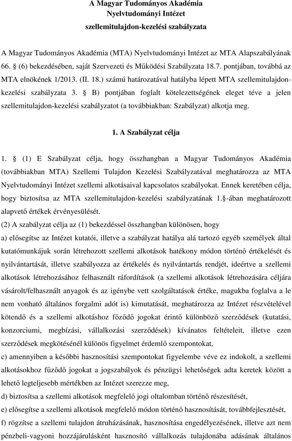 B) pontjában foglalt kötelezettségének eleget téve a jelen szellemitulajdon-kezelési szabályzatot (a továbbiakban: Szabályzat) alkotja meg. 1. A Szabályzat célja 1.