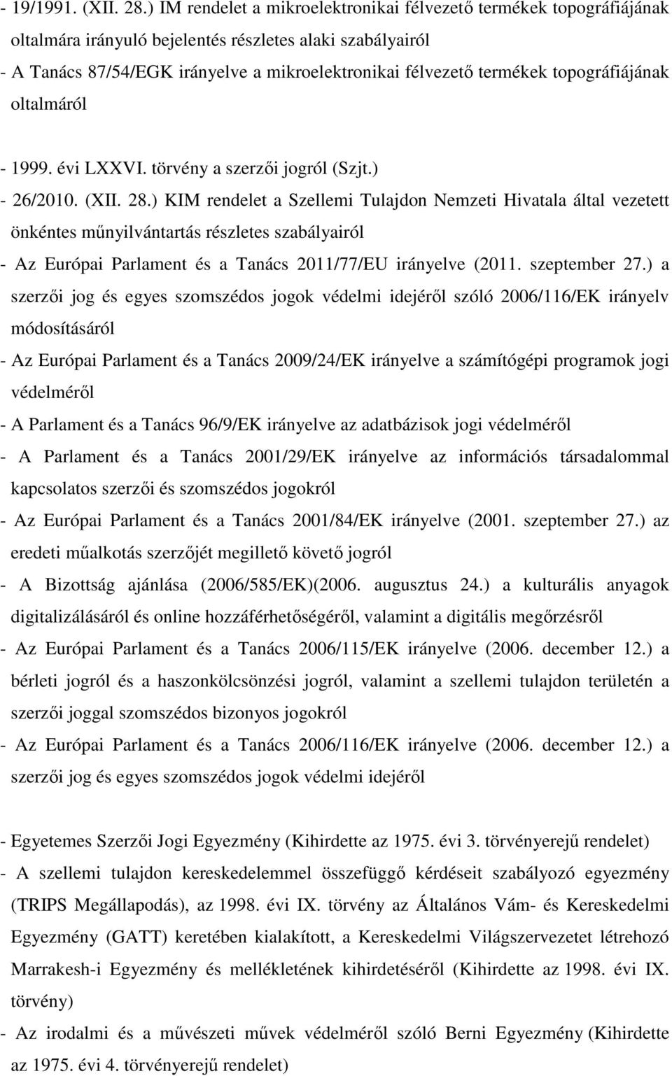 topográfiájának oltalmáról - 1999. évi LXXVI. törvény a szerzői jogról (Szjt.) - 26/2010. (XII. 28.