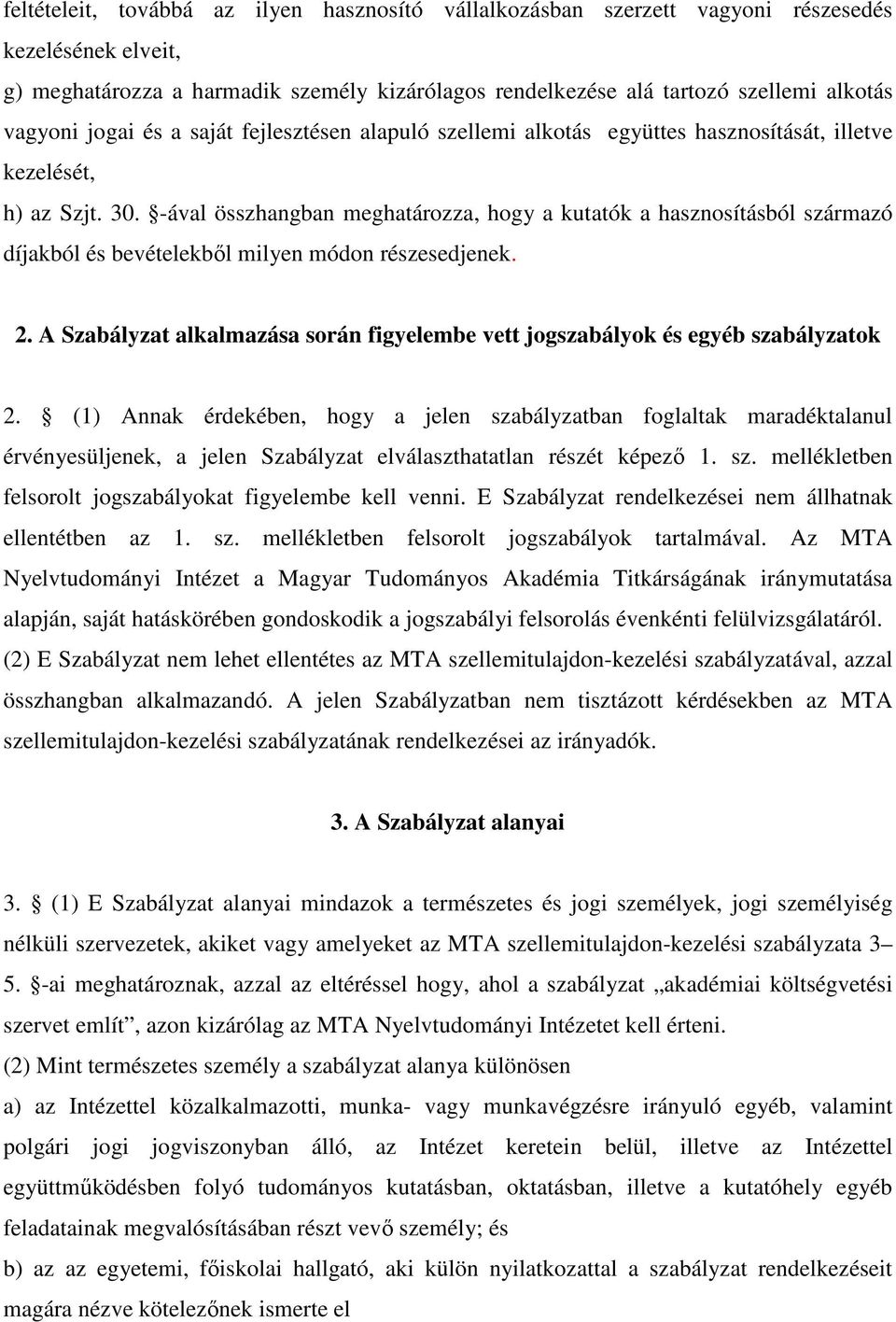 -ával összhangban meghatározza, hogy a kutatók a hasznosításból származó díjakból és bevételekből milyen módon részesedjenek. 2.