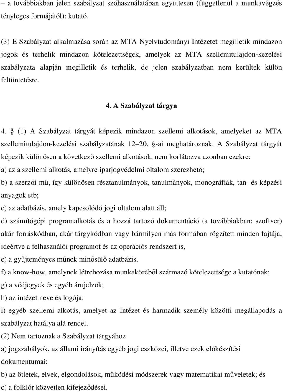 megilletik és terhelik, de jelen szabályzatban nem kerültek külön feltüntetésre. 4. A Szabályzat tárgya 4.